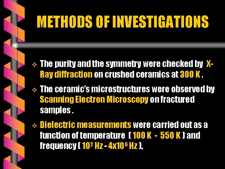 METHODS OF INVESTIGATIONS v The purity and the symmetry were checked by XRay diffraction