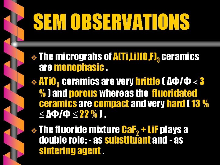 SEM OBSERVATIONS v The micrograhs of A(Ti, Li)(O, F)3 ceramics are monophasic. v ATi.