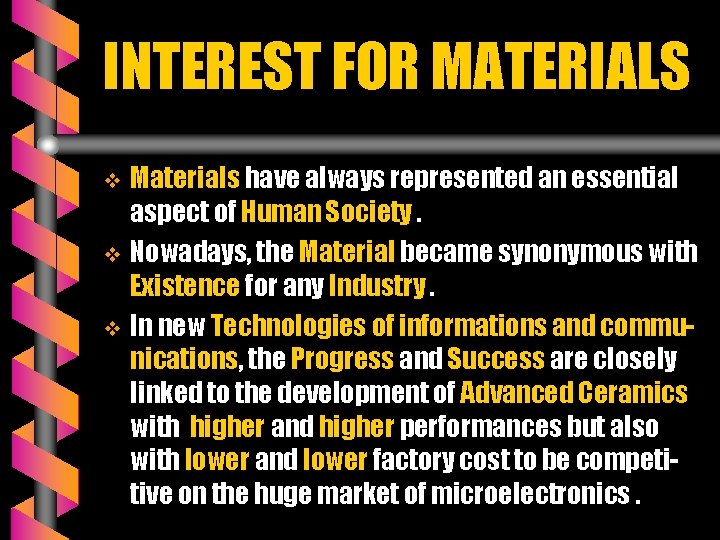 INTEREST FOR MATERIALS Materials have always represented an essential aspect of Human Society. v