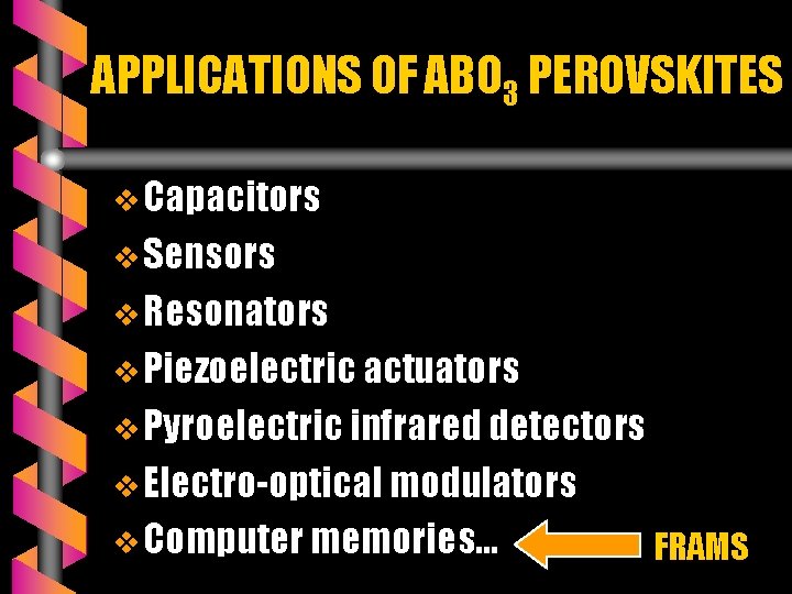 APPLICATIONS OF ABO 3 PEROVSKITES v Capacitors v Sensors v Resonators v Piezoelectric actuators