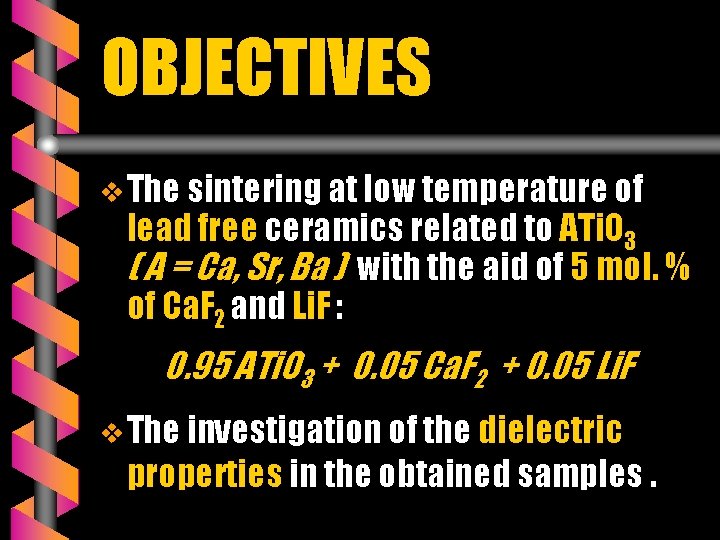 OBJECTIVES v The sintering at low temperature of lead free ceramics related to ATi.