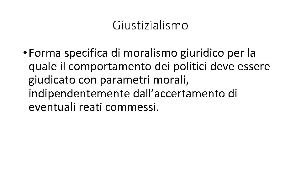 Giustizialismo • Forma specifica di moralismo giuridico per la quale il comportamento dei politici