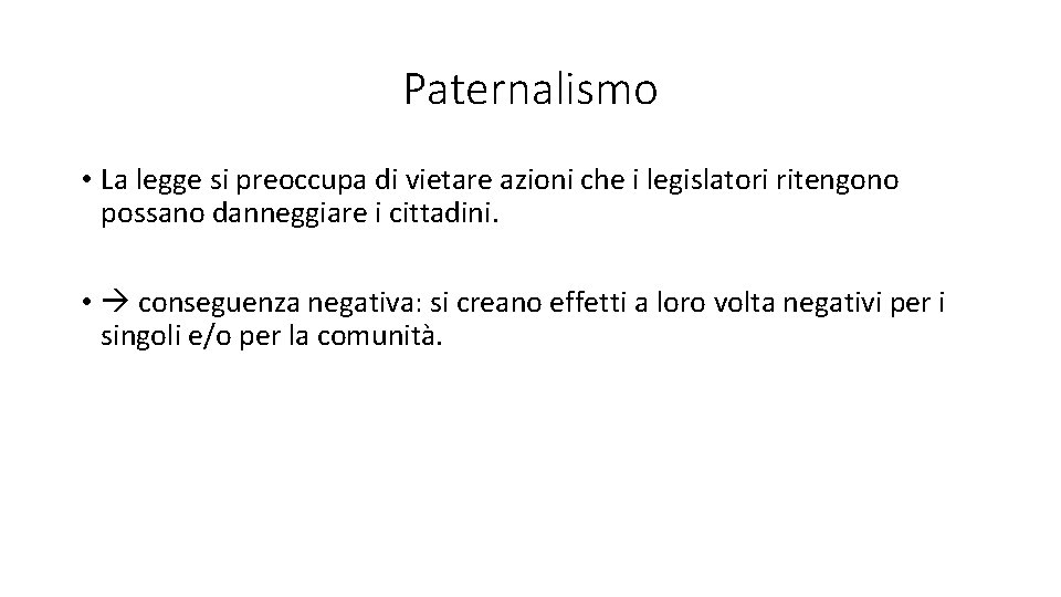 Paternalismo • La legge si preoccupa di vietare azioni che i legislatori ritengono possano