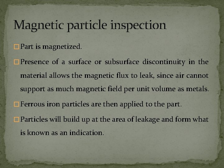 Magnetic particle inspection � Part is magnetized. � Presence of a surface or subsurface Magnetic particle inspection � Part is magnetized. � Presence of a surface or subsurface