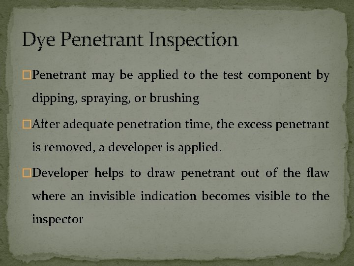 Dye Penetrant Inspection �Penetrant may be applied to the test component by dipping, spraying, Dye Penetrant Inspection �Penetrant may be applied to the test component by dipping, spraying,