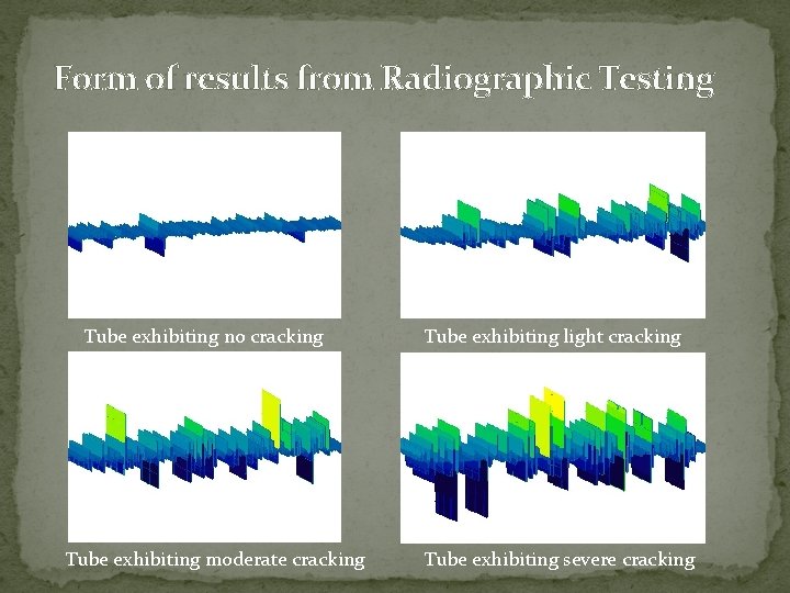 Form of results from Radiographic Testing Tube exhibiting no cracking Tube exhibiting moderate cracking Form of results from Radiographic Testing Tube exhibiting no cracking Tube exhibiting moderate cracking