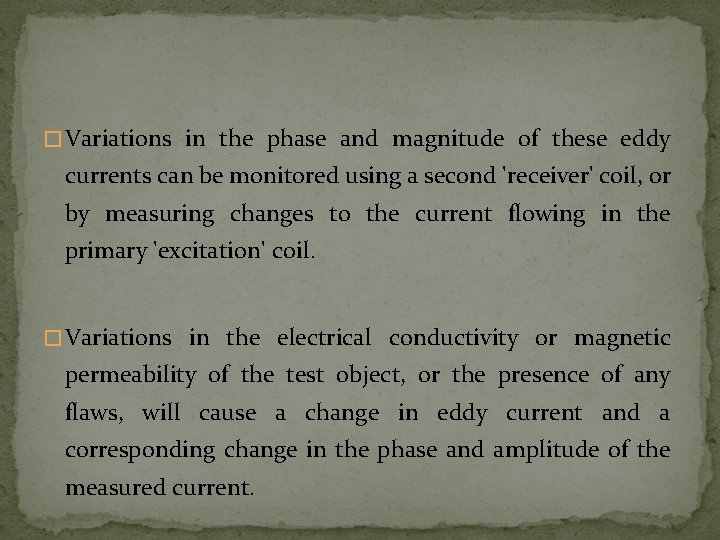 � Variations in the phase and magnitude of these eddy currents can be monitored � Variations in the phase and magnitude of these eddy currents can be monitored