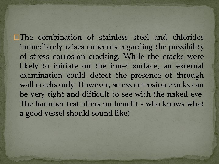 �The combination of stainless steel and chlorides immediately raises concerns regarding the possibility of �The combination of stainless steel and chlorides immediately raises concerns regarding the possibility of