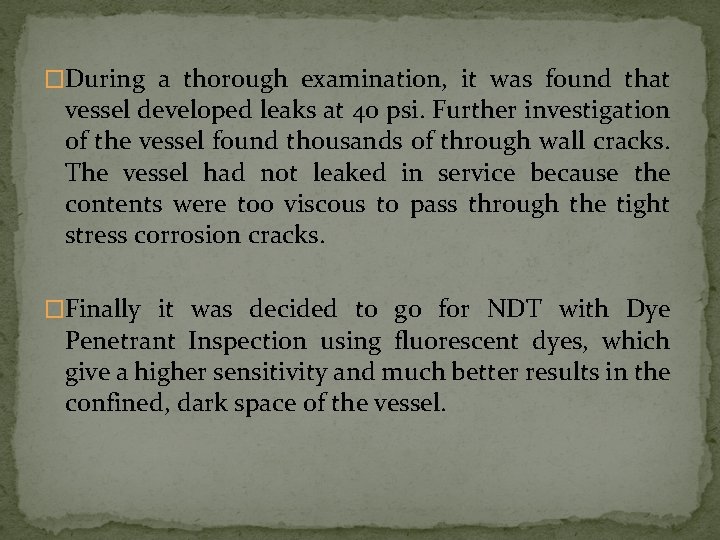�During a thorough examination, it was found that vessel developed leaks at 40 psi. �During a thorough examination, it was found that vessel developed leaks at 40 psi.