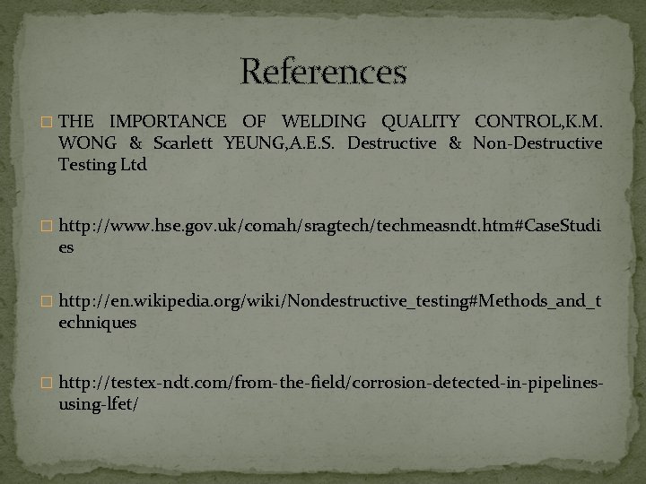 References � THE IMPORTANCE OF WELDING QUALITY CONTROL, K. M. WONG & Scarlett YEUNG, References � THE IMPORTANCE OF WELDING QUALITY CONTROL, K. M. WONG & Scarlett YEUNG,