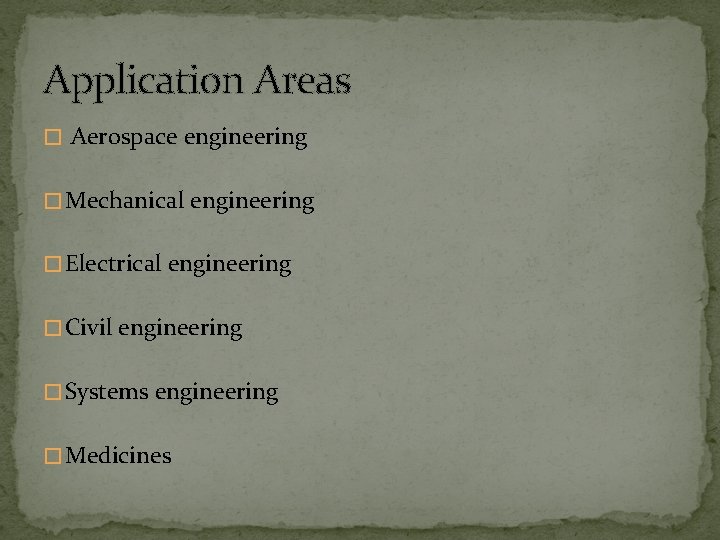 Application Areas � Aerospace engineering � Mechanical engineering � Electrical engineering � Civil engineering Application Areas � Aerospace engineering � Mechanical engineering � Electrical engineering � Civil engineering