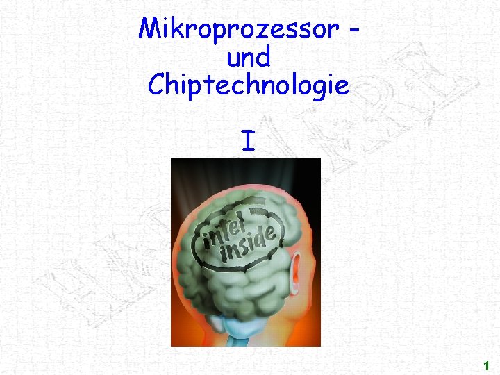 Mikroprozessor und Chiptechnologie I 1 