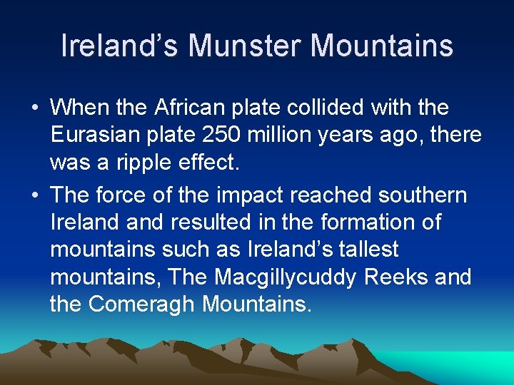 Ireland’s Munster Mountains • When the African plate collided with the Eurasian plate 250