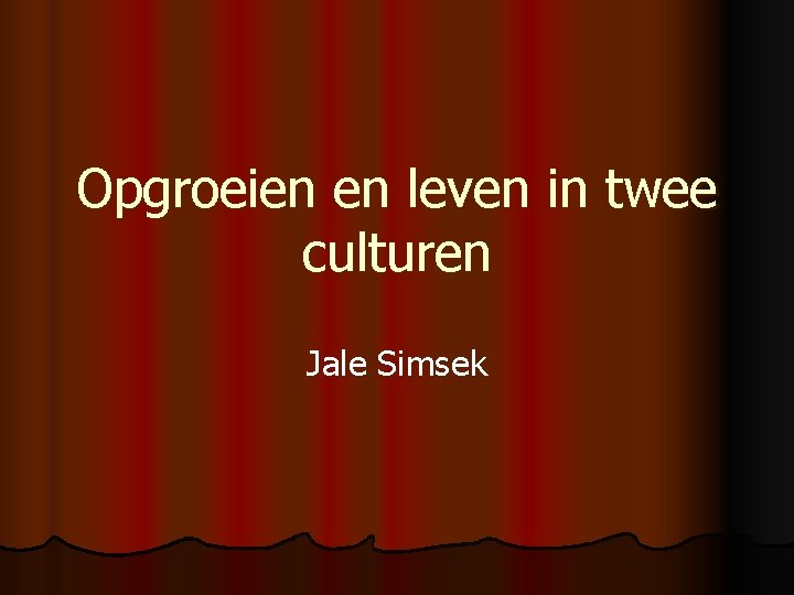Opgroeien en leven in twee culturen Jale Simsek 
