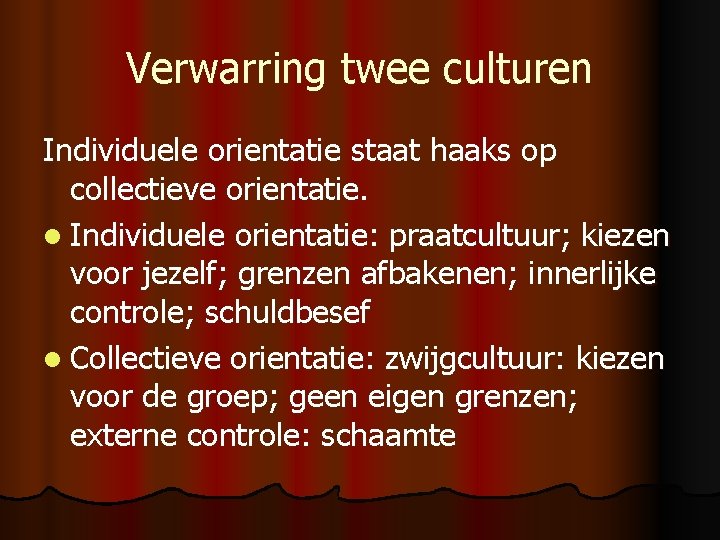 Verwarring twee culturen Individuele orientatie staat haaks op collectieve orientatie. l Individuele orientatie: praatcultuur;