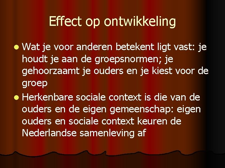 Effect op ontwikkeling l Wat je voor anderen betekent ligt vast: je houdt je