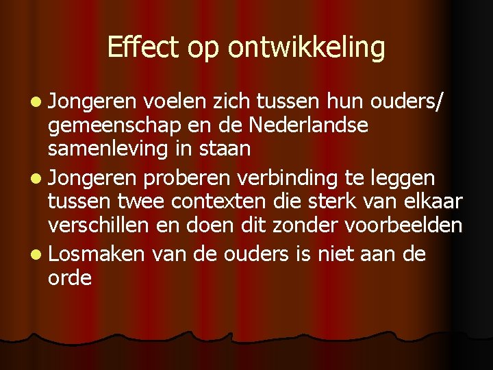 Effect op ontwikkeling l Jongeren voelen zich tussen hun ouders/ gemeenschap en de Nederlandse