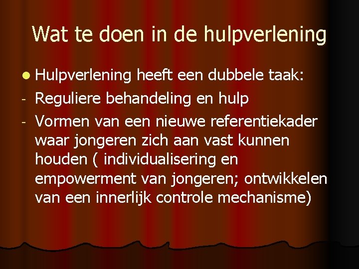 Wat te doen in de hulpverlening l Hulpverlening heeft een dubbele taak: - Reguliere
