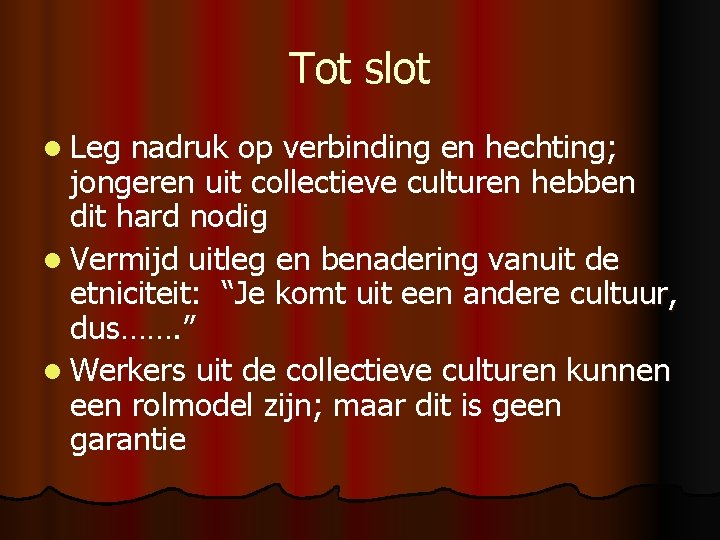 Tot slot l Leg nadruk op verbinding en hechting; jongeren uit collectieve culturen hebben