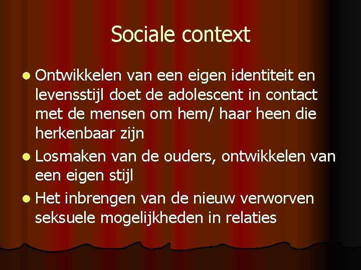 Sociale context l Ontwikkelen van een eigen identiteit en levensstijl doet de adolescent in