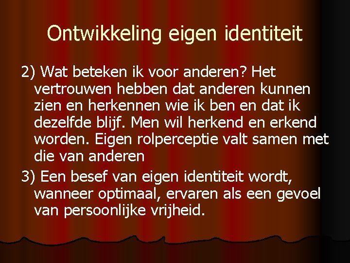 Ontwikkeling eigen identiteit 2) Wat beteken ik voor anderen? Het vertrouwen hebben dat anderen