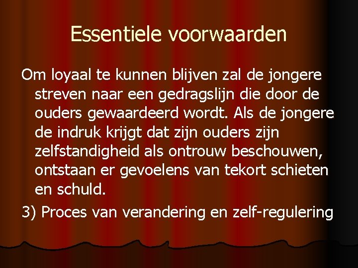 Essentiele voorwaarden Om loyaal te kunnen blijven zal de jongere streven naar een gedragslijn