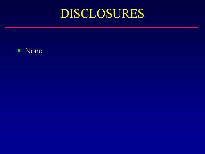 DISCLOSURES § None 