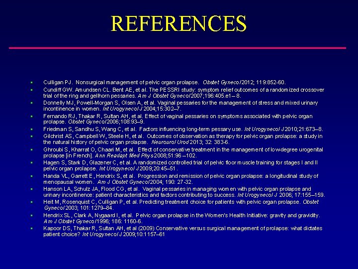 REFERENCES § § § § Culligan PJ. Nonsurgical management of pelvic organ prolapse. Obstet