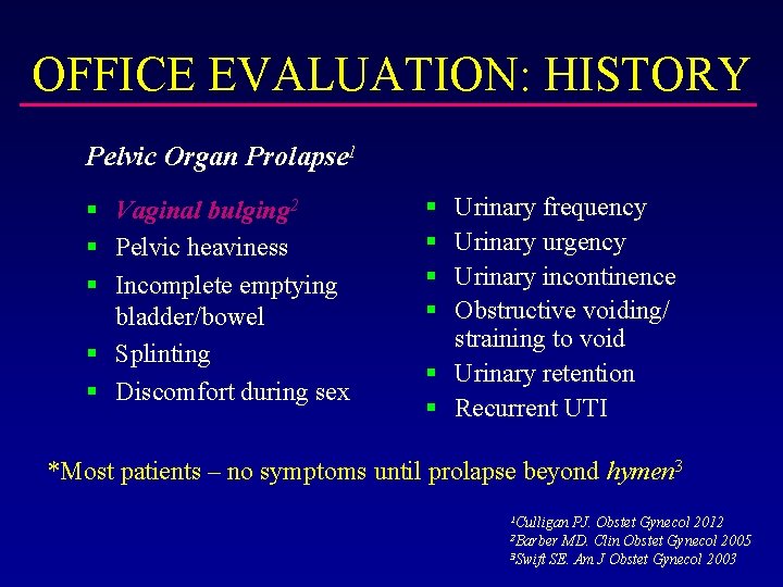 OFFICE EVALUATION: HISTORY Pelvic Organ Prolapse 1 § Vaginal bulging 2 § Pelvic heaviness