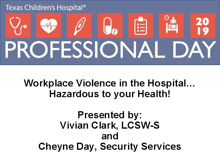 Workplace Violence in the Hospital… Hazardous to your Health! Presented by: Vivian Clark, LCSW-S Workplace Violence in the Hospital… Hazardous to your Health! Presented by: Vivian Clark, LCSW-S