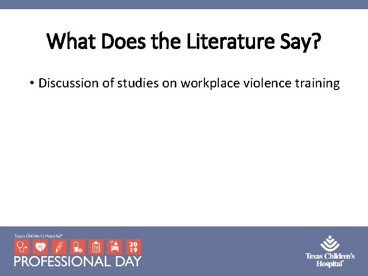 What Does the Literature Say? • Discussion of studies on workplace violence training What Does the Literature Say? • Discussion of studies on workplace violence training