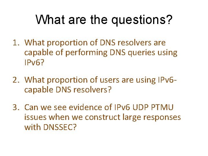 What are the questions? 1. What proportion of DNS resolvers are capable of performing