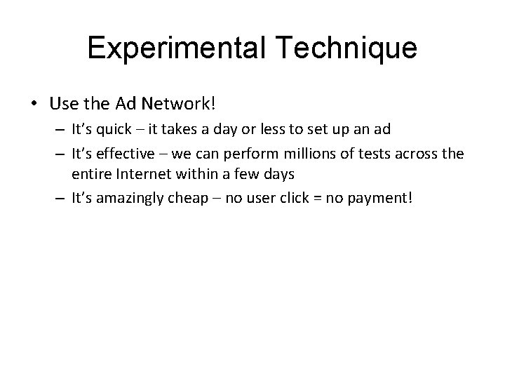 Experimental Technique • Use the Ad Network! – It’s quick – it takes a