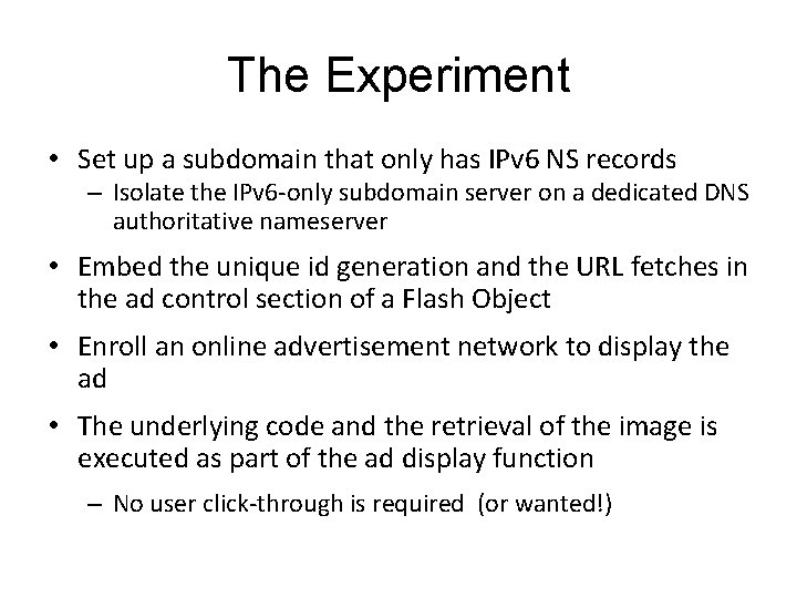 The Experiment • Set up a subdomain that only has IPv 6 NS records The Experiment • Set up a subdomain that only has IPv 6 NS records