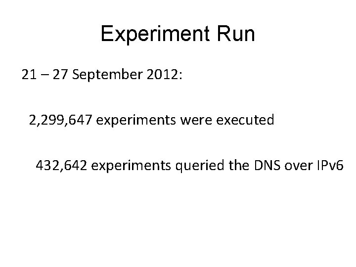 Experiment Run 21 – 27 September 2012: 2, 299, 647 experiments were executed 432,