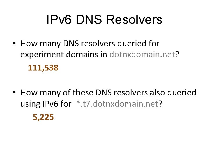 IPv 6 DNS Resolvers • How many DNS resolvers queried for experiment domains in