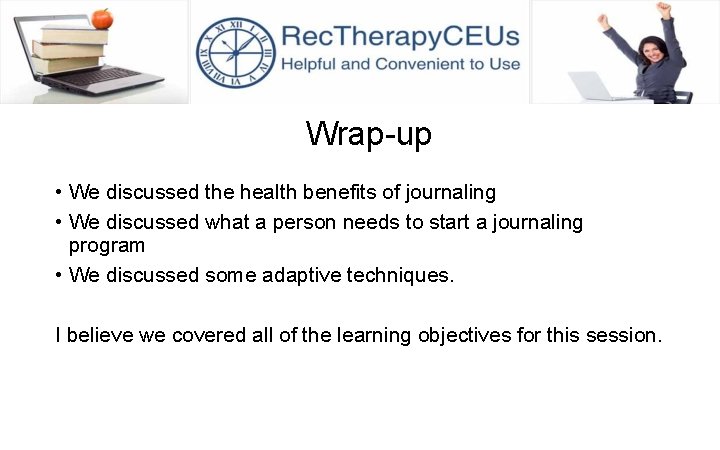 Wrap-up • We discussed the health benefits of journaling • We discussed what a