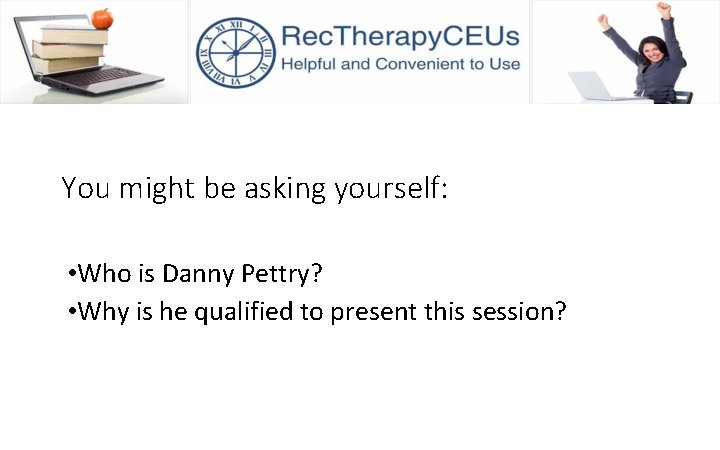 You might be asking yourself: • Who is Danny Pettry? • Why is he