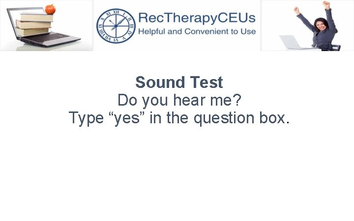 Sound Test Do you hear me? Type “yes” in the question box. 