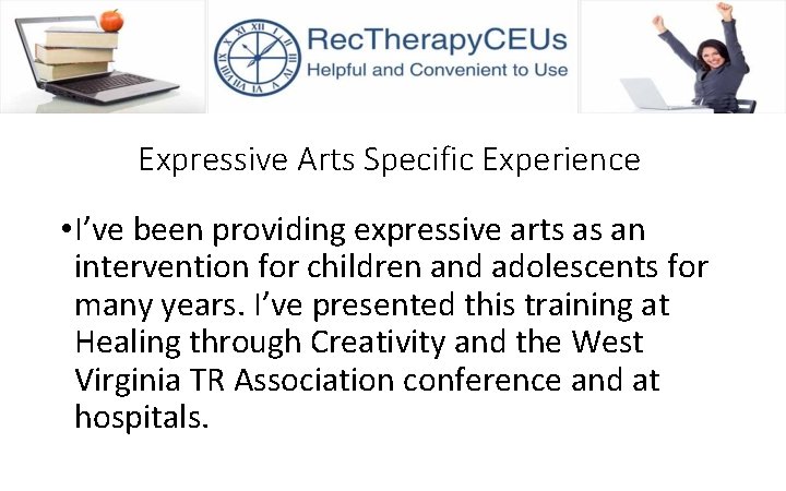 Expressive Arts Specific Experience • I’ve been providing expressive arts as an intervention for