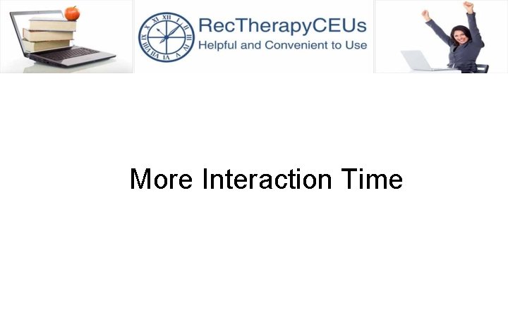 More Interaction Time 