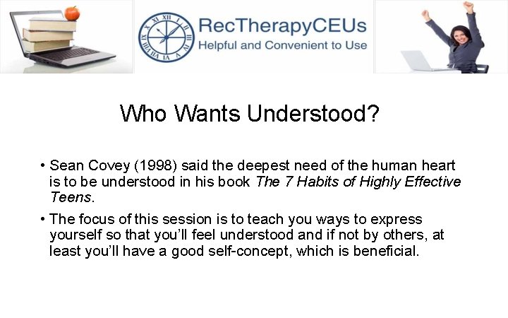 Who Wants Understood? • Sean Covey (1998) said the deepest need of the human