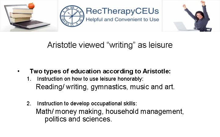 Aristotle viewed “writing” as leisure • Two types of education according to Aristotle: 1.