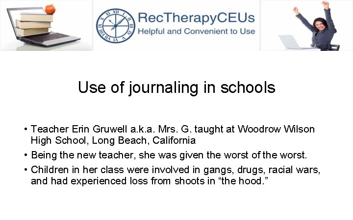 Use of journaling in schools • Teacher Erin Gruwell a. k. a. Mrs. G.