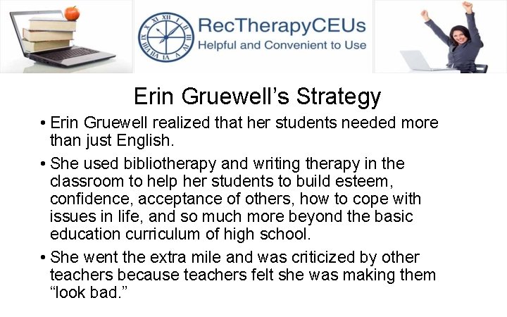 Erin Gruewell’s Strategy • Erin Gruewell realized that her students needed more than just