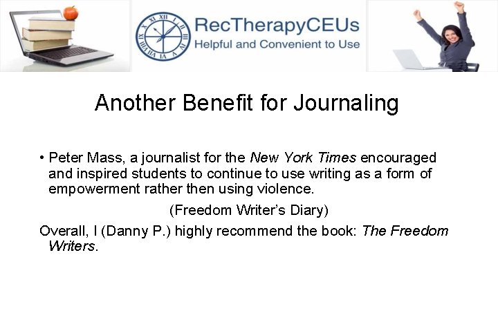 Another Benefit for Journaling • Peter Mass, a journalist for the New York Times