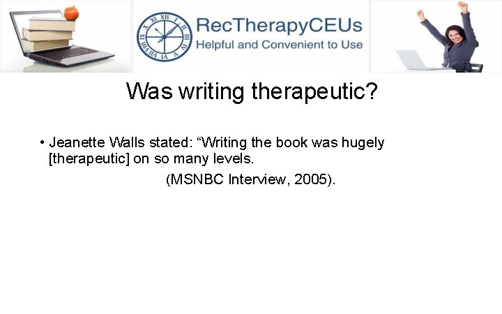 Was writing therapeutic? • Jeanette Walls stated: “Writing the book was hugely [therapeutic] on