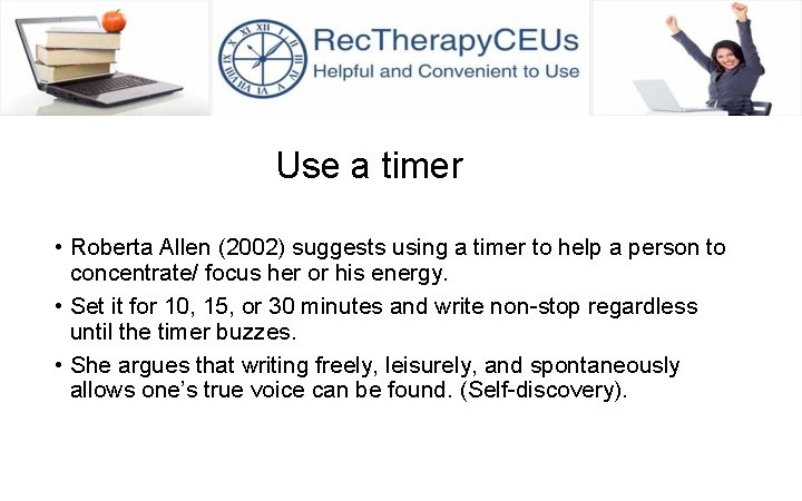 Use a timer • Roberta Allen (2002) suggests using a timer to help a