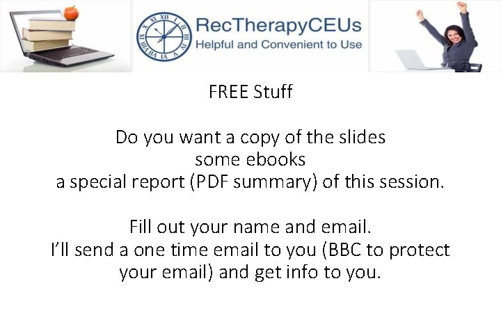 FREE Stuff Do you want a copy of the slides some ebooks a special