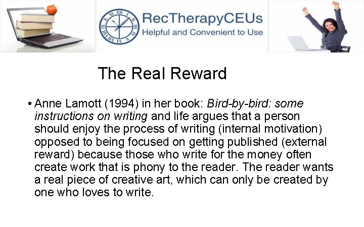 The Real Reward • Anne Lamott (1994) in her book: Bird-by-bird: some instructions on